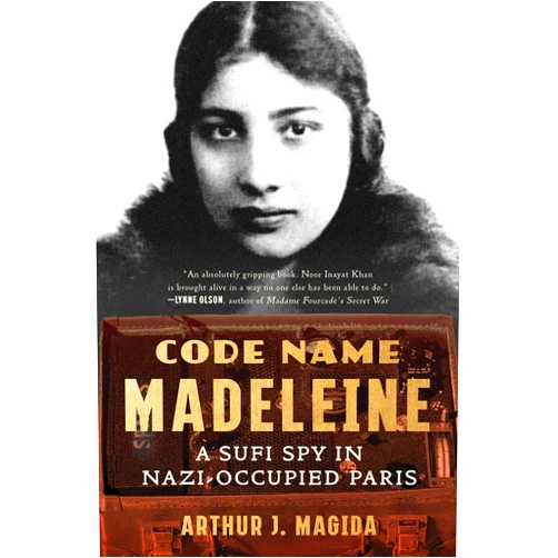 Arthur J. Magida Code Name Madeleine: A Sufi Spy in Nazi-Occupied Paris