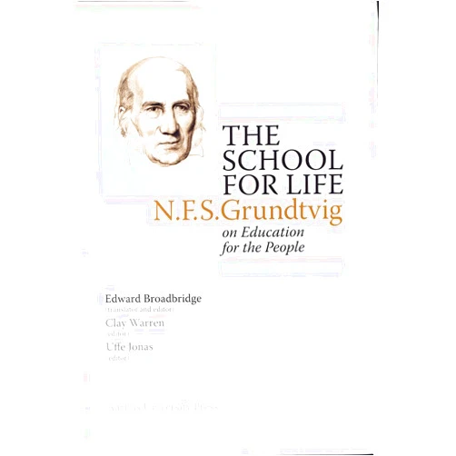 Edward Broadbridge,Clay Warren,Uffe Jonas The School for Life: N.F.S. Grundtvig on the Education for the People (N.F.S. Grundtvig: Works in English)