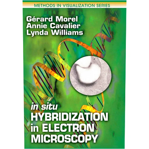 Gerard Morel,Annie Cavalier,Lynda Williams In Situ Hybridization in Electron Microscopy (Methods in Visualization)