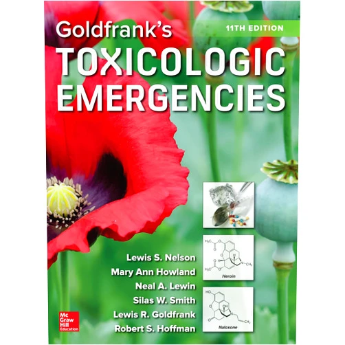 Lewis S. Nelson,Mary Ann Howland,Neal A. Lewin,Silas W. Smith,Lewis R. Goldfrank,Robert S. Hoffman Goldfrank's Toxicologic Emergencies, Eleventh Edition