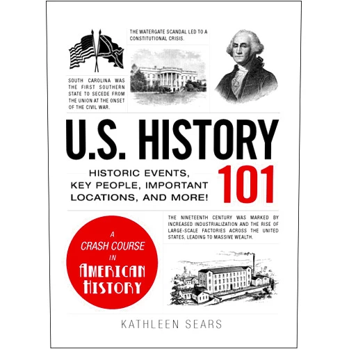 By Kathleen Sears (Author) U.S. History 101: Historic Events, Key People, Important Locations, and More! (Adams 101 Series)