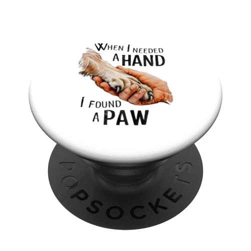 Dog Owner Must Haves Dog Owner Dog Lover When I Needed a Hand I Found a Paw PopSockets Standard PopGrip
