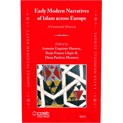 By Antonio Urquizar-Herrera (Contributor), Borja Franco Llopis (Contributor), Elena Paulino Montero (Contributor) & 0 more Early Modern Narratives of Islam Across Europe: A Connected Memory (Later Medieval Europe)