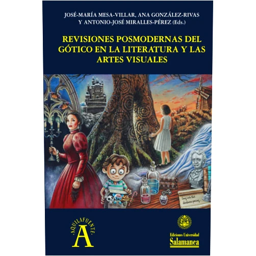 José María Mesa Villar (Ed.),Ana González-Rivas Fernández,Antonio José Miralles Pérez Revisiones posmodernas del gótico en la literatura y las artes visuales (Spanish Edition)