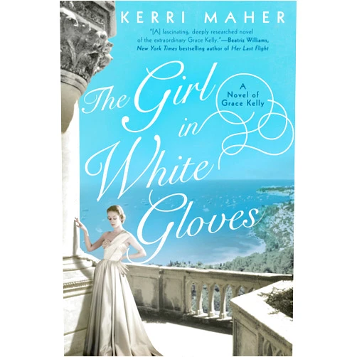 By Kerri Maher (Author) The Girl in White Gloves: A Novel of Grace Kelly