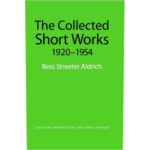 Bess Streeter Aldrich,Carol Miles Petersen The Collected Short Works, 1920-1954