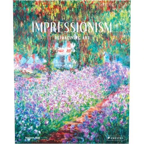 Norbert Wolf Impressionism: Reimagining Art
