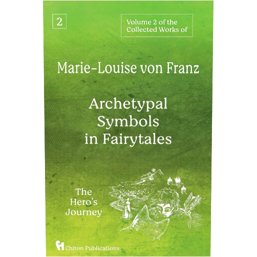 Marie-Louise von Franz Volume 2 of the Collected Works of Marie-Louise von Franz: Archetypal Symbols in Fairytales - The Hero's Journey