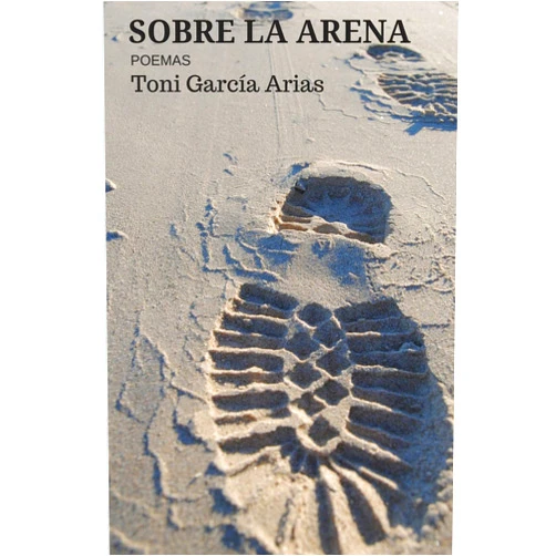 Spanish Edition by Toni García Arias (Author) Sobre la arena: Poemas (Spanish Edition)