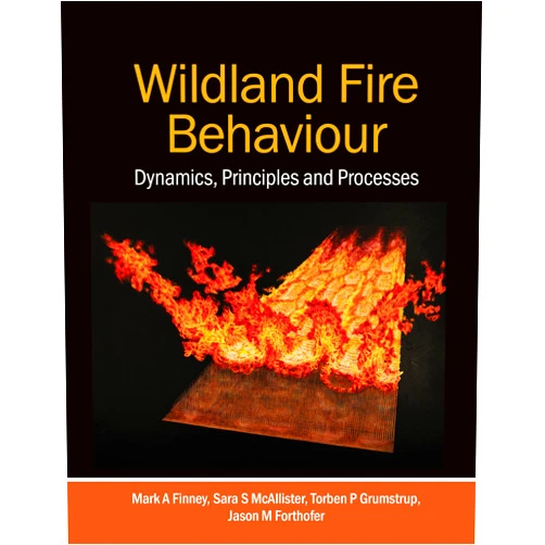 Mark A. Finney,Sara S. McAllister,Torben P. Grumstrup,Jason M. Forthofer Wildland Fire Behaviour: Dynamics, Principles and Processes
