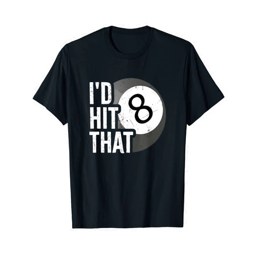 Funny Billiards Pool Player Hit That Clothing Co Billiards Funny I'd Hit That Pool Balls Player 8 Eight Ball T-Shirt