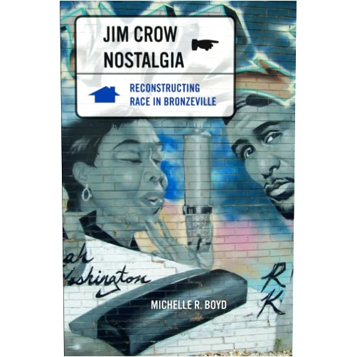 By Michelle R. Boyd (Author) Jim Crow Nostalgia: Reconstructing Race in Bronzeville
