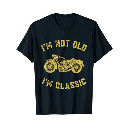I'm Not Old I'm Classic Funny Motorcycle Graphic Men & Women T-Shirt