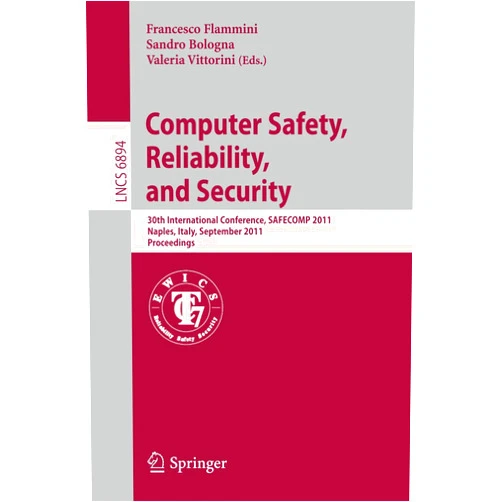 By Francesco Flammini (Editor), Sandro Bologna (Editor), Valeria Vittorini (Editor) & 0 more Computer Safety, Reliability, and Security: 30th International Conference, SAFECOMP 2011, Naples, Italy, September 19-22, 2011, Proceedings (Lecture Notes in Computer Science, 6894)