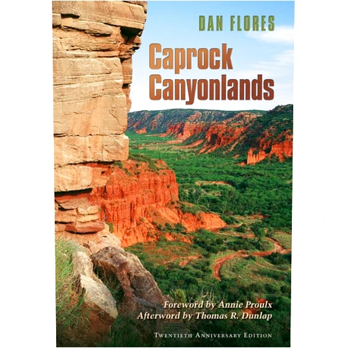 Dan Flores,Thomas R. Dunlap,Annie Proulx Caprock Canyonlands: Journeys into the Heart of the Southern Plains, Twentieth Anniversary Edition (Volume 23) (Environmental History Series)