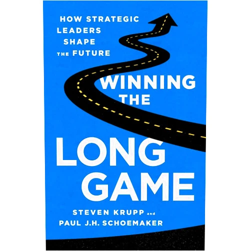 Steven Krupp,Paul JH Schoemaker Winning the Long Game: How Strategic Leaders Shape the Future