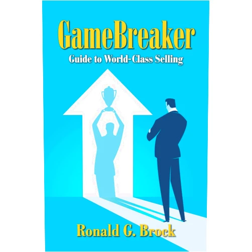 Mr. Ronald G. Brock Sr. GameBreaker: Guide to World-Class Selling