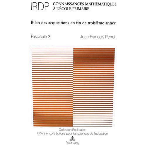 French Edition by Jean-François Perret (Author) Connaissances mathématiques à l'école primaire: Fascicule 3 : Bilan des acquisitions en fin de troisième année- Sous la direction de l'Institut romand ... (IRDP) (Exploration) (French Edition)