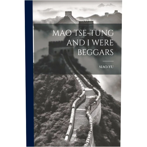 By Siao-Yu Siao-Yu (Author) Mao Tse-Tung and I Were Beggars