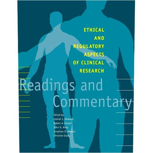 By Ezekiel J. Emanuel (Editor), Robert A. Crouch (Editor), John D. Arras (Editor), Jonathan D. Moreno (Editor), Christine Grady (Editor) & 1 more Ethical and Regulatory Aspects of Clinical Research: Readings and Commentary