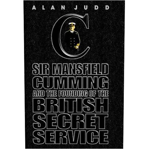 By Alan Judd (Author) The Quest for C: Sir Mansfield Cumming and the Founding of the British Secret Service by Alan Judd(1905-06-21)