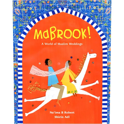 Na'ima B. Robert,Shirin Adl Mabrook! A World of Muslim Weddings