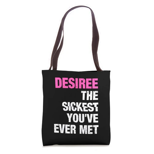 Custom Desiree Gifts & Accessories for Women Desiree The Sickest You've Ever Met Personalized Name Tote Bag