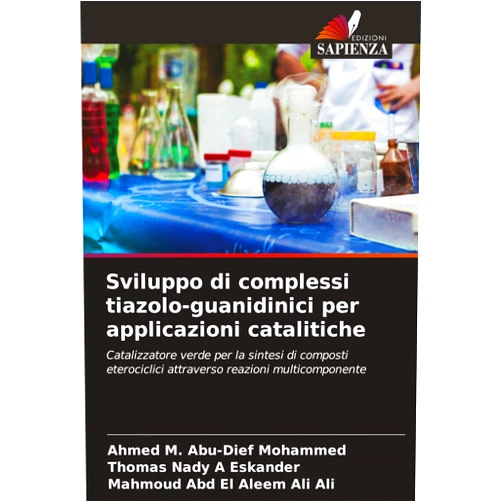 Ahmed M Abu-Dief Mohammed,Thomas Nady A Eskander,Mahmoud Abd El Aleem Ali Ali Sviluppo di complessi tiazolo-guanidinici per applicazioni catalitiche (Italian Edition)
