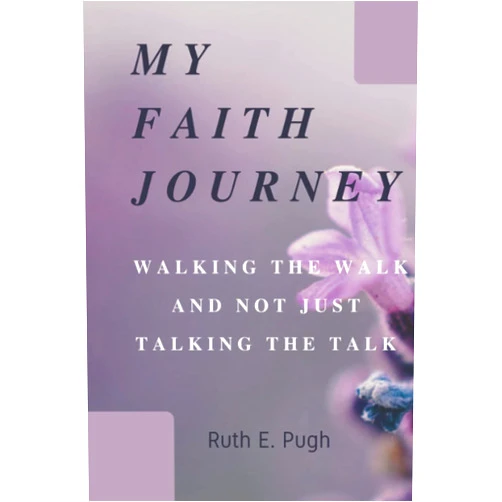 By Ruth E. Pugh (Author) My Faith Journey: ...Walking the Walk and not just Talking the Talk