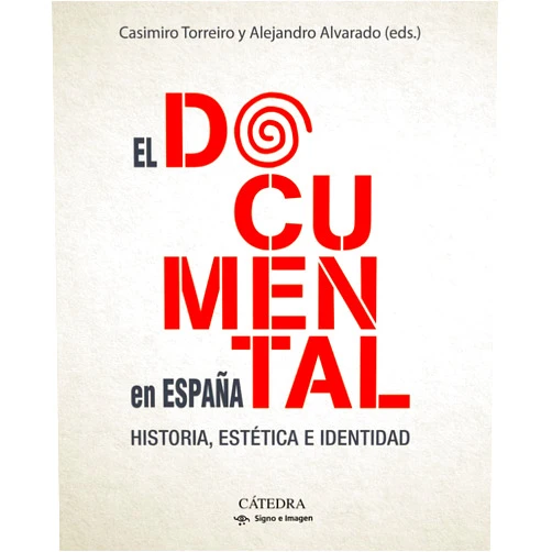 Casimiro Torreiro Gómez,Alejandro Alvarado Jódar El documental en España: Historia, estética e identidad