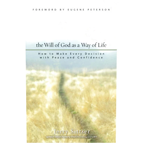 By Jerry Sittser (Author) The Will of God as a Way of Life: How to Make Every Decision with Peace and Confidence