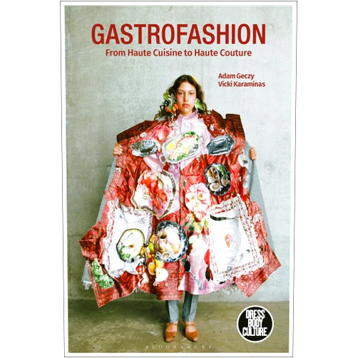 By Adam Geczy (Author), Vicki Karaminas (Author), Joanne B. Eicher (Series Editor) & 0 more Gastrofashion from Haute Cuisine to Haute Couture: Fashion and Food (Dress, Body, Culture)