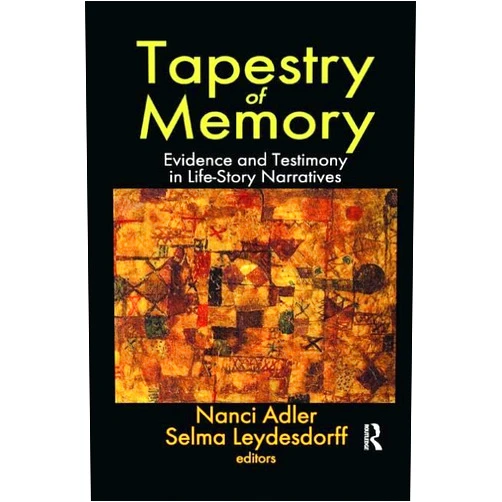Nanci Adler Tapestry of Memory: Evidence and Testimony in Life-Story Narratives (Memory and Narrative)