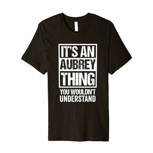 Funny Forename Gift Ideas for My Friend Aubrey It's An Aubrey Thing You Wouldn't Understand - First Name Premium T-Shirt