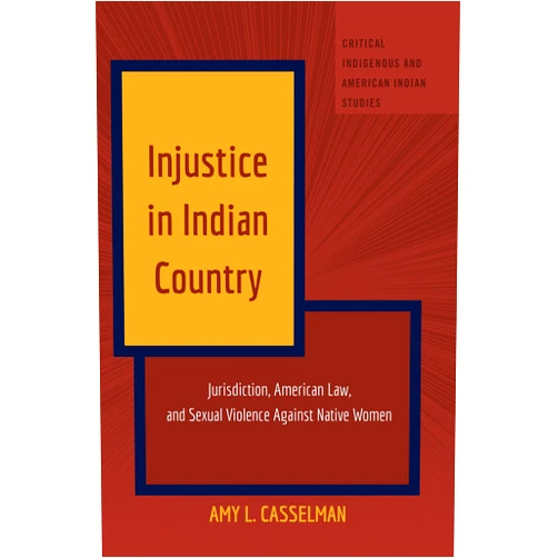 By Amy L. Casselman (Author), Andrew Jolivette (Other Contributor) Format: Kindle Edition Injustice in Indian Country: Jurisdiction, American Law, and Sexual Violence Against Native Women (Critical Indigenous and American Indian Studies Book 1)