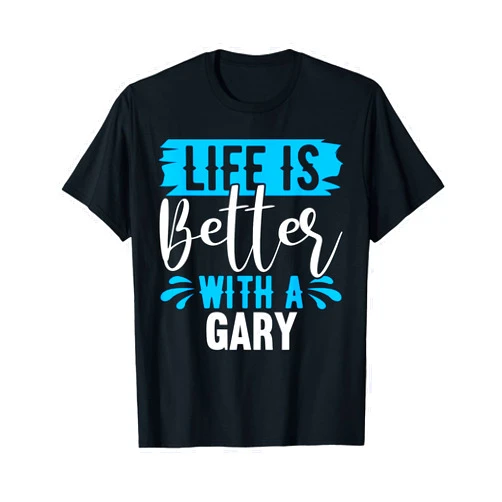 GARY Designs By AKOKAY Life Is Better With A GARY T-Shirt Name GARY T-Shirt