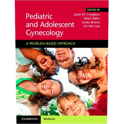 Sarah M. Creighton,Adam Balen,Lesley Breech,Lih-Mei Liao Pediatric and Adolescent Gynecology: A Problem-Based Approach