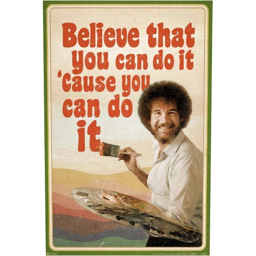 Poster Foundry Bob Ross Believe That You Can Do It Cause You Can Do It Motivational Inspirational Quote Retro Cool Wall Art Print Poster 24x36
