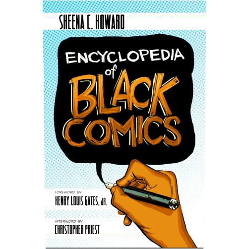 By Sheena C. Howard (Editor), Christopher Priest (Afterword), Henry Louis Gates Jr. (Foreword) & 0 more Encyclopedia of Black Comics