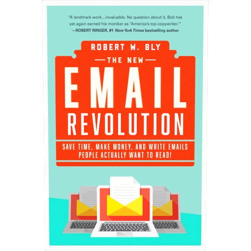 Robert W. Bly The New Email Revolution: Save Time, Make Money, and Write Emails People Actually Want to Read!