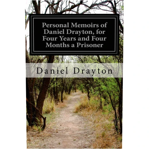 Daniel Drayton Personal Memoirs of Daniel Drayton, for Four Years and Four Months a Prisoner