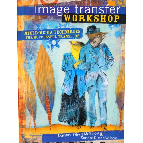 By Darlene Olivia McElroy (Author), Sandra Duran Wilson (Author) Image Transfer Workshop: Mixed-Media Techniques for Successful Transfers