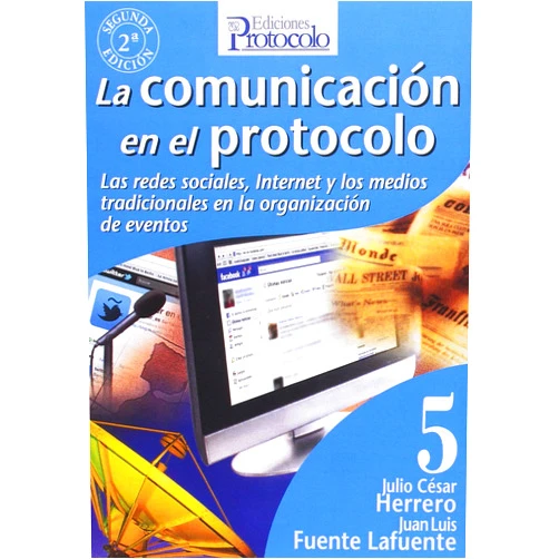 Juan Luis Fuente Lafuente,Julio César Herrero La comunicación en el protocolo : las redes sociales, Internet y los medios tradicionales en la organización de actos
