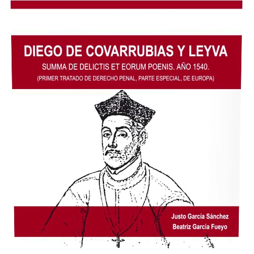 Spanish Edition by Justo García Sánchez (Author), Beatriz García Fueyo (Author) Diego de Covarrubias y Leyva: Summa de delictis et eorum poenis. Año 1540 (Primer tratado de derecho penal, parte especial, de Europa)