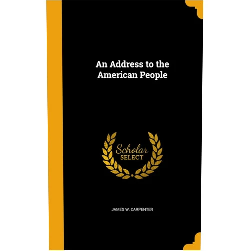 James W. Carpenter An Address to the American People