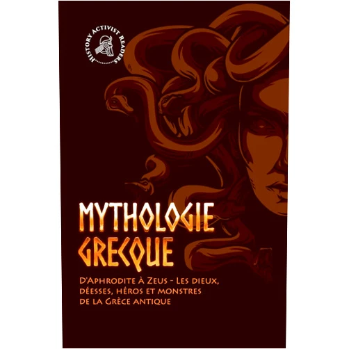 History Activist Readers Mythologie grecque: D'Aphrodite à Zeus - Les dieux, déesses, héros et monstres de la Grèce antique (French Edition)