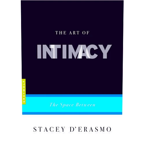 By Stacey D'Erasmo (Author) The Art of Intimacy: The Space Between