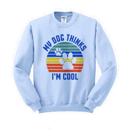 TeesAndTankYou My Dog Thinks I'm Cool Sweatshirt Unisex