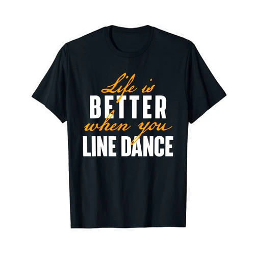 Funny Line Dance Shirts Life Is Better When You Line Dance - Country Western Dancer T-Shirt