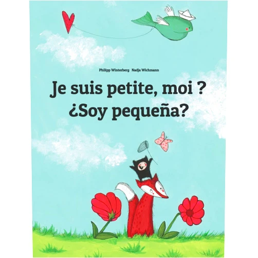 Philipp Winterberg,Nadja Wichmann,Laurence Wuillemin,Manuel Bernal Márquez Je suis petite, moi ? ¿Soy pequeña?: Un livre d'images pour les enfants (Edition bilingue français-espagnol) (Livres bilingues (français-espagnol) de Philipp Winterberg) (French Edition)